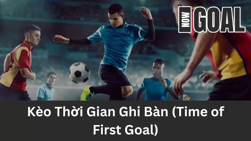 Giới thiệu kèo thời gian ghi bàn 