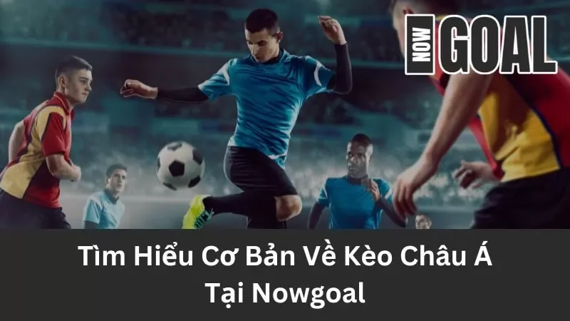 Kèo Châu Á tại sân chơi Nowgoal