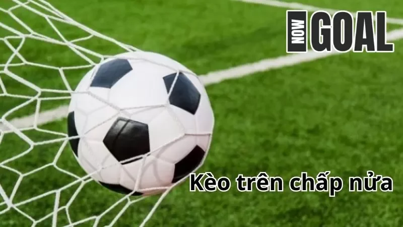 Kèo trên chấp nửa