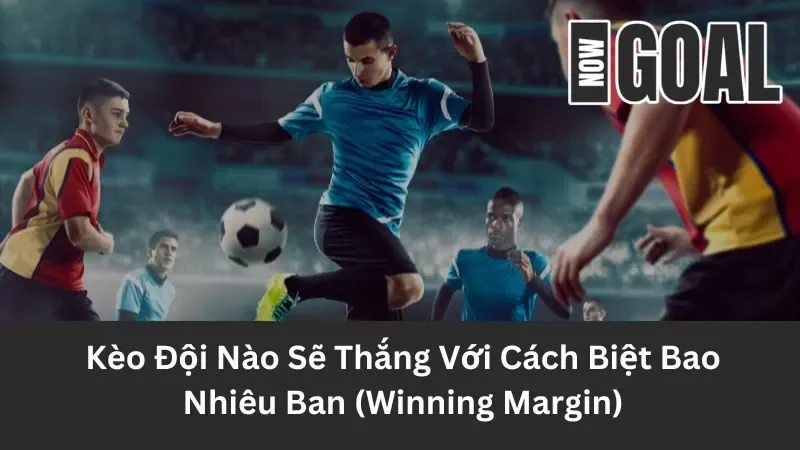 Khái niệm về kèo Winning Margin 