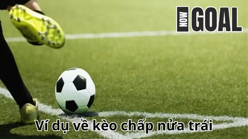 Ví dụ về kèo chấp nửa trái